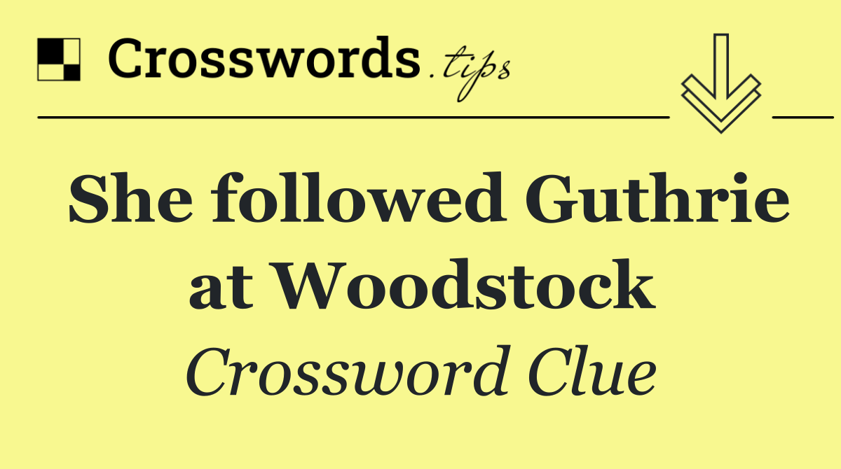 She followed Guthrie at Woodstock