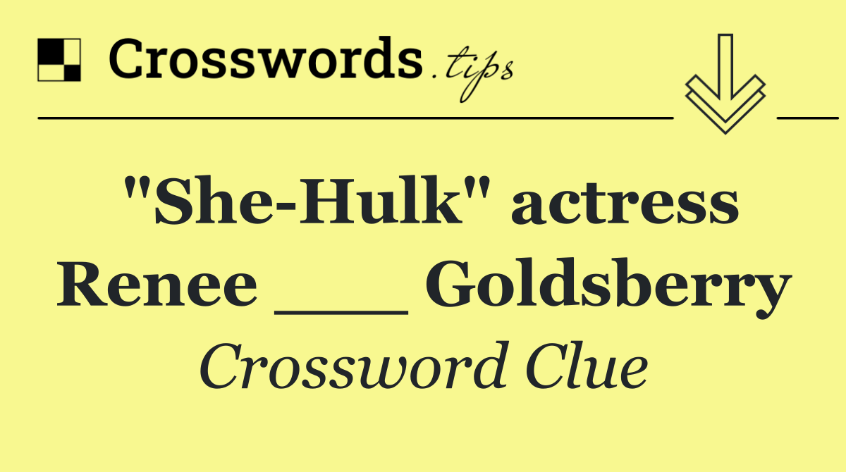 "She Hulk" actress Renee ___ Goldsberry