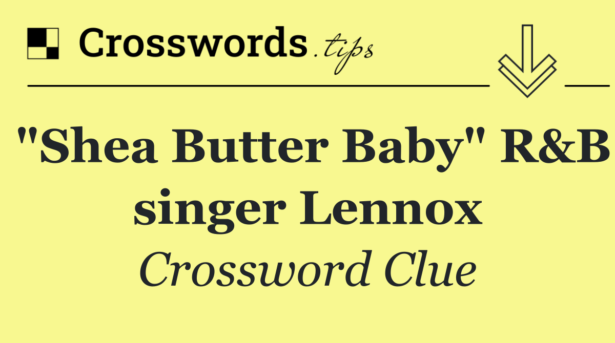 "Shea Butter Baby" R&B singer Lennox