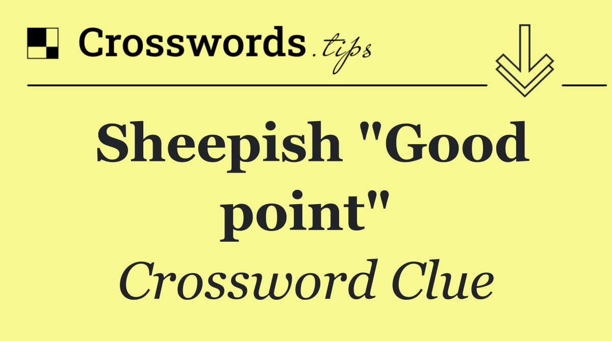 Sheepish "Good point"