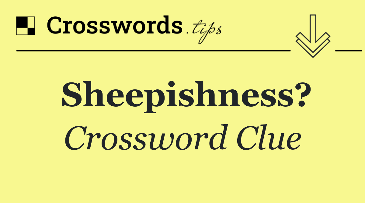 Sheepishness?