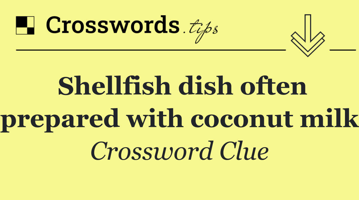 Shellfish dish often prepared with coconut milk