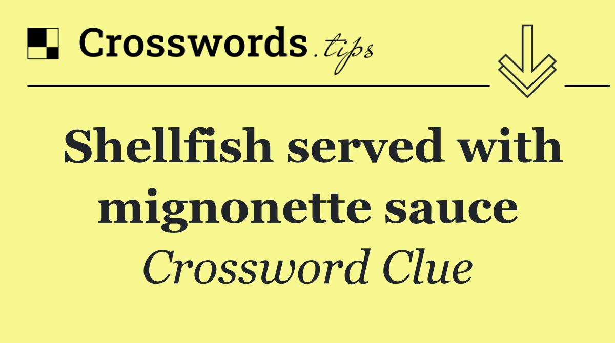 Shellfish served with mignonette sauce