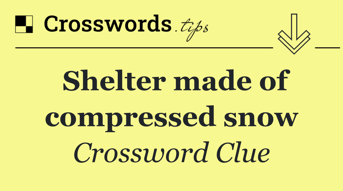 Shelter made of compressed snow