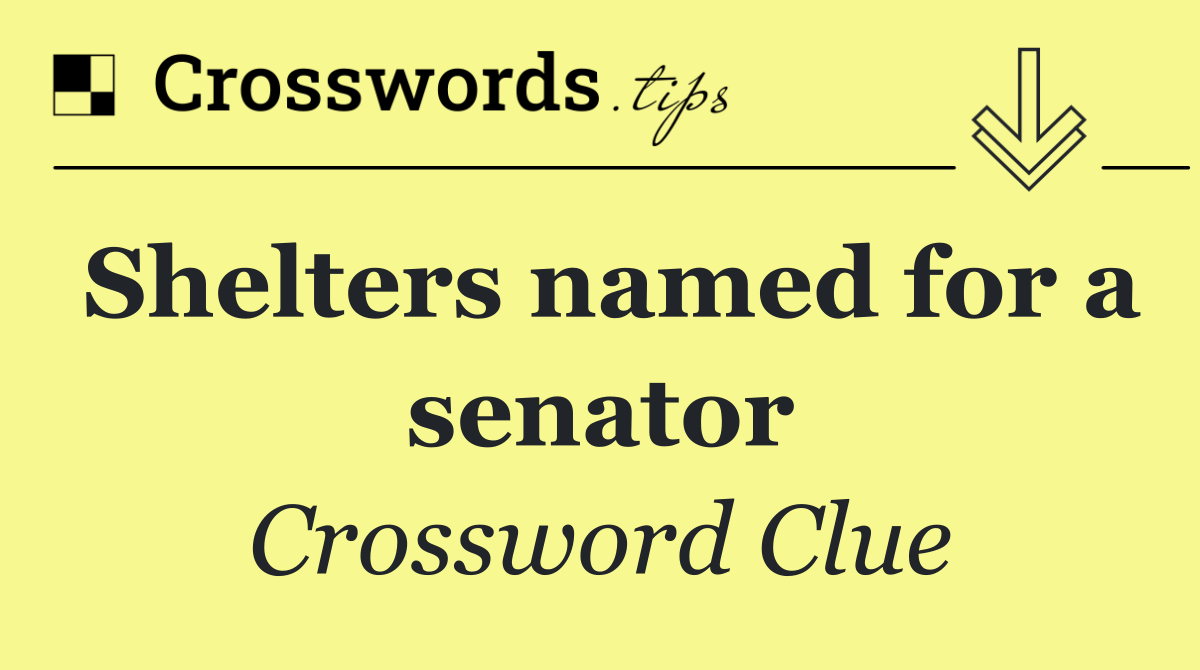 Shelters named for a senator