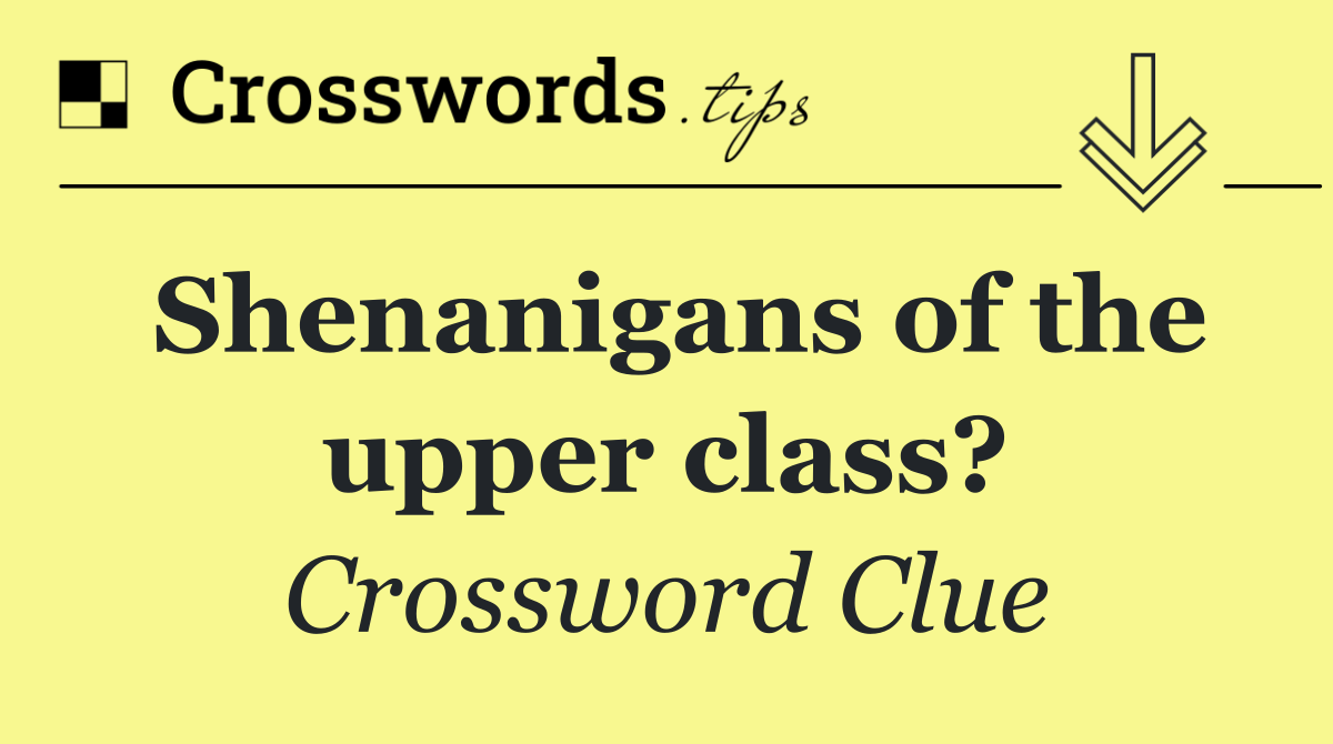 Shenanigans of the upper class?