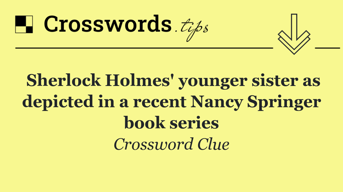 Sherlock Holmes' younger sister as depicted in a recent Nancy Springer book series