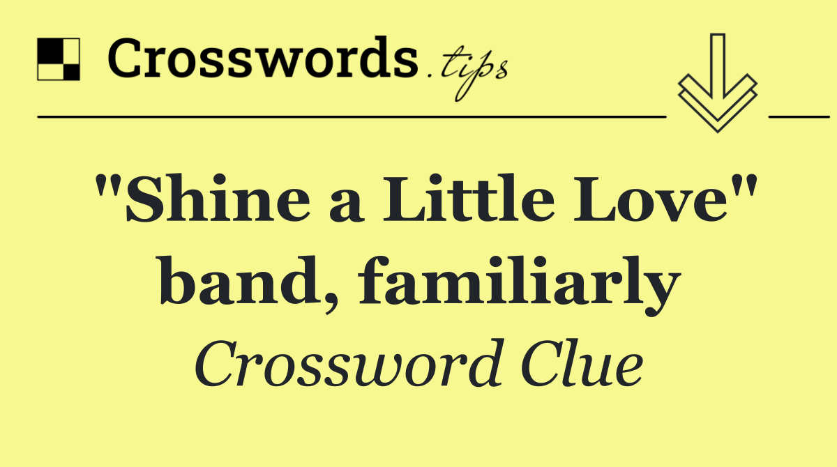 "Shine a Little Love" band, familiarly