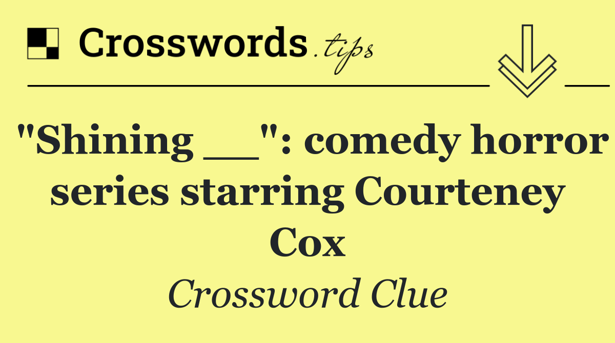 "Shining __": comedy horror series starring Courteney Cox
