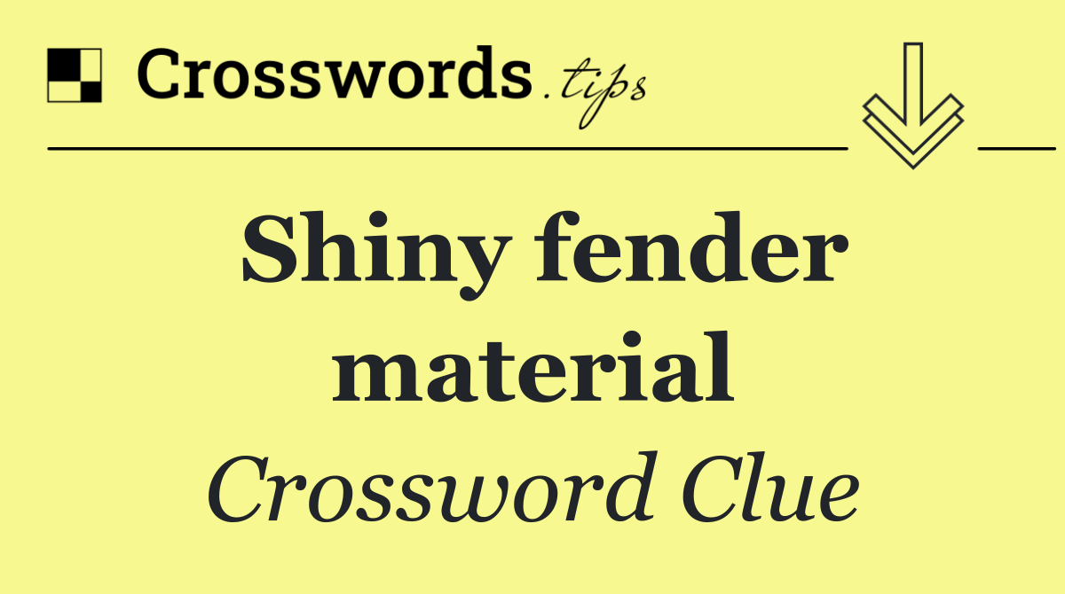 Shiny fender material