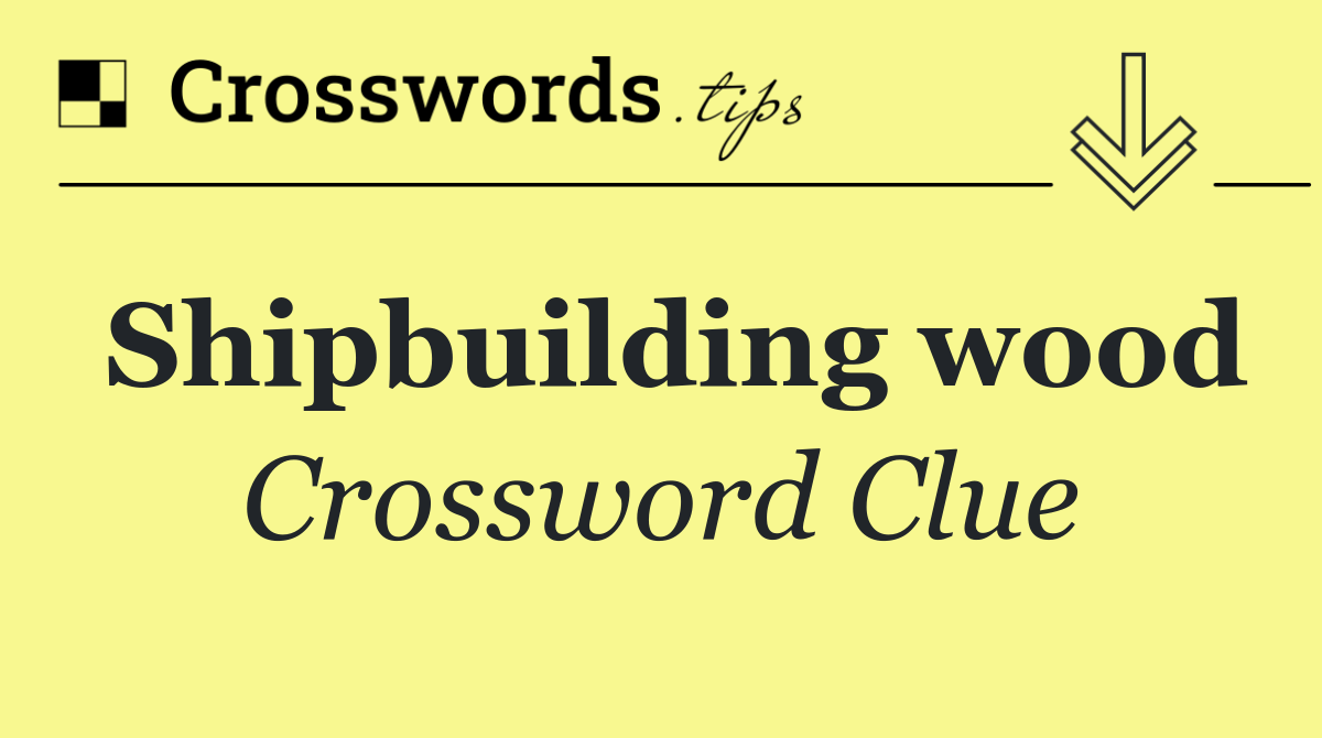 Shipbuilding wood