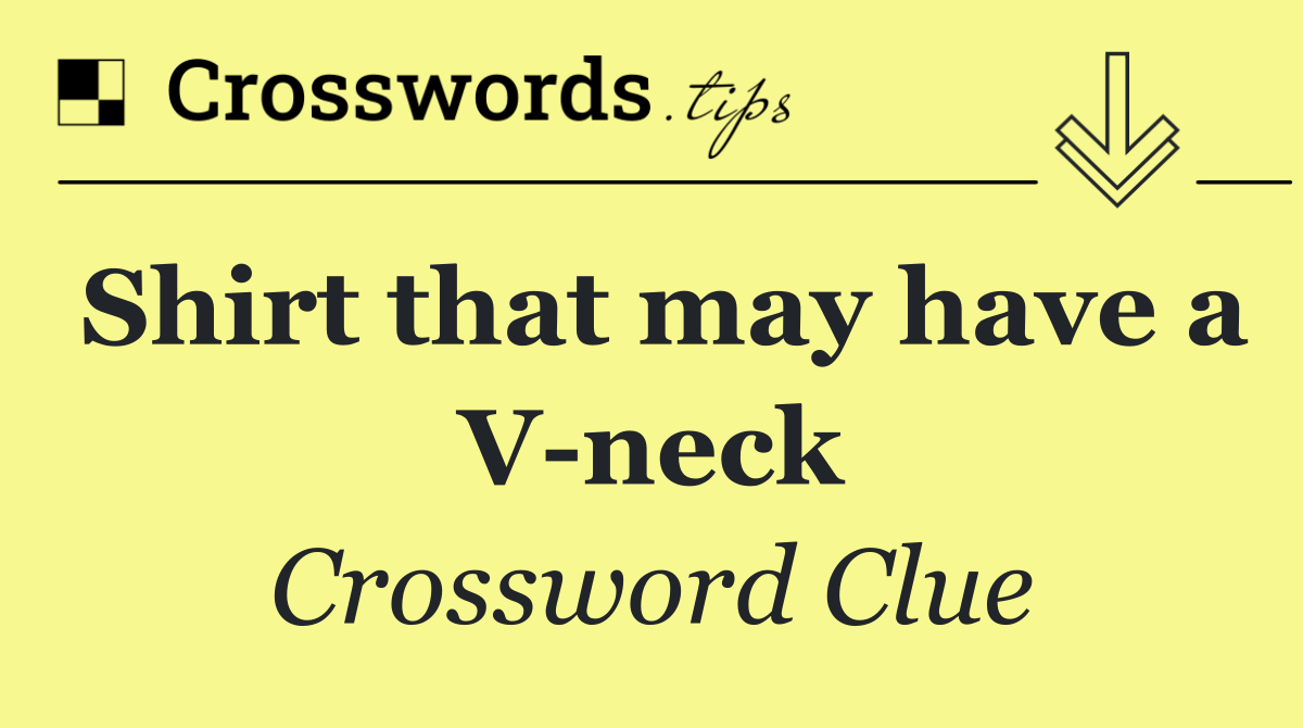 Shirt that may have a V neck