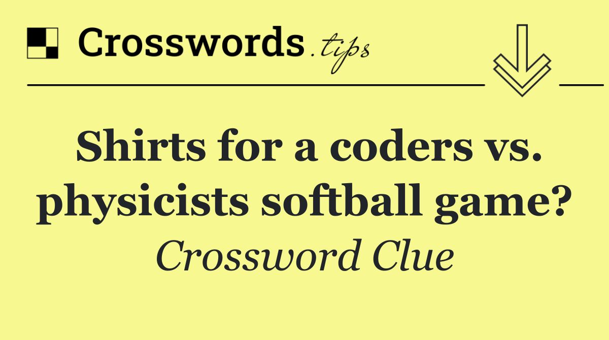 Shirts for a coders vs. physicists softball game?