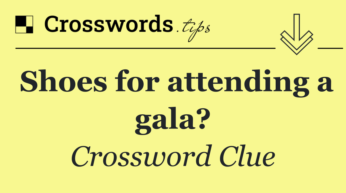 Shoes for attending a gala?