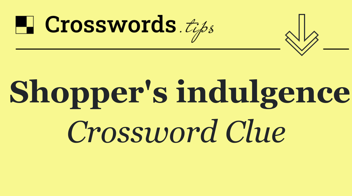 Shopper's indulgence