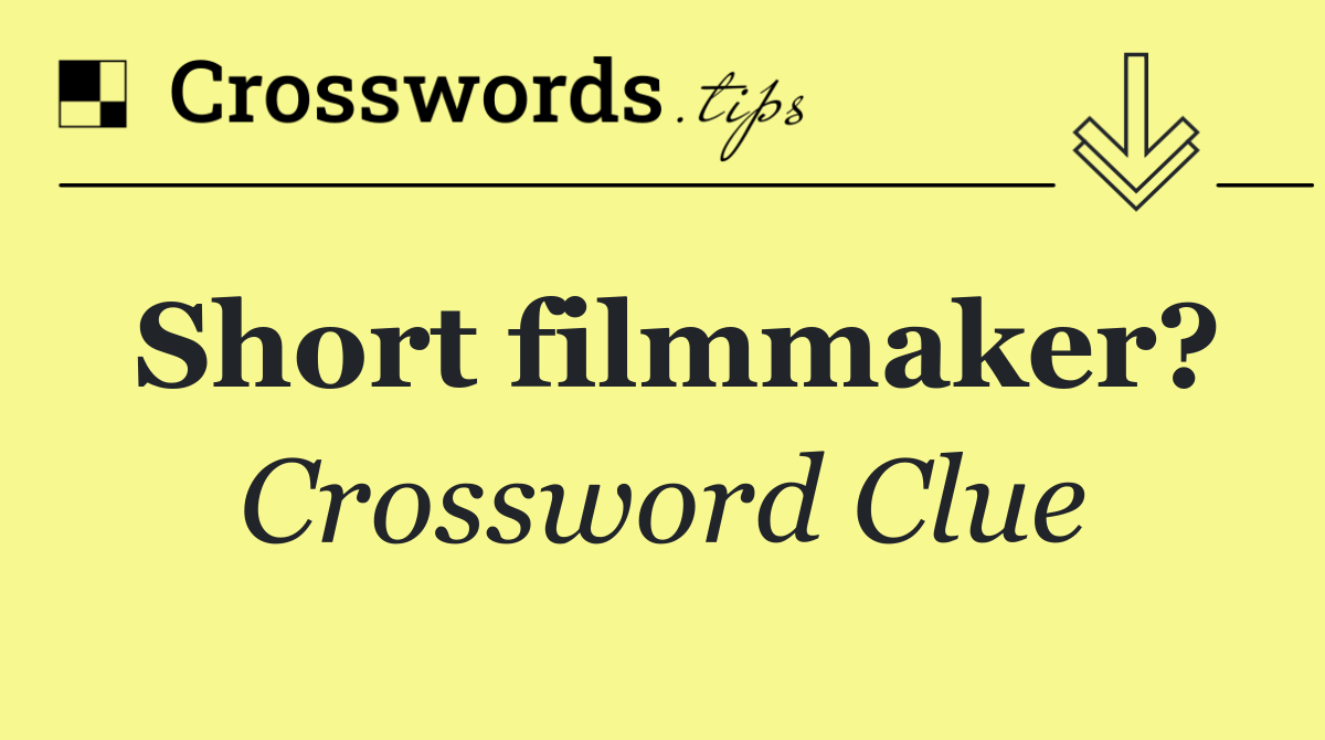Short filmmaker?