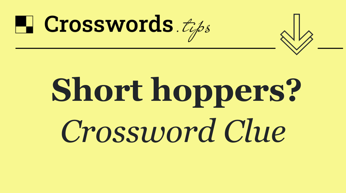 Short hoppers?