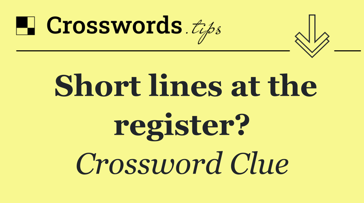 Short lines at the register?