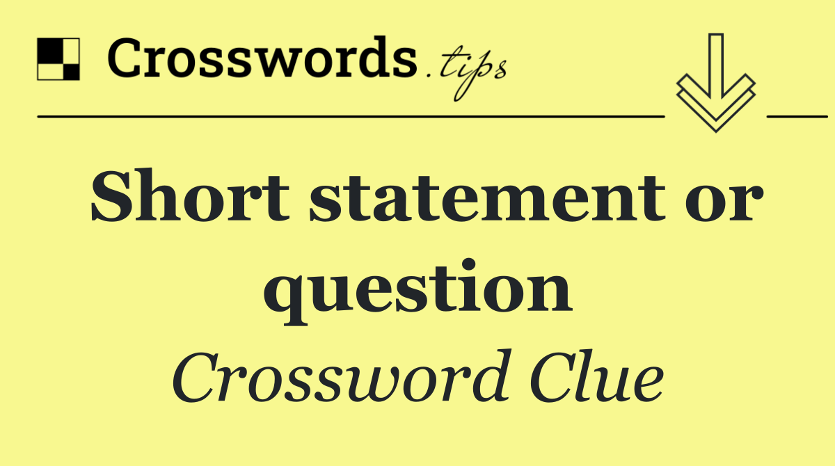 Short statement or question