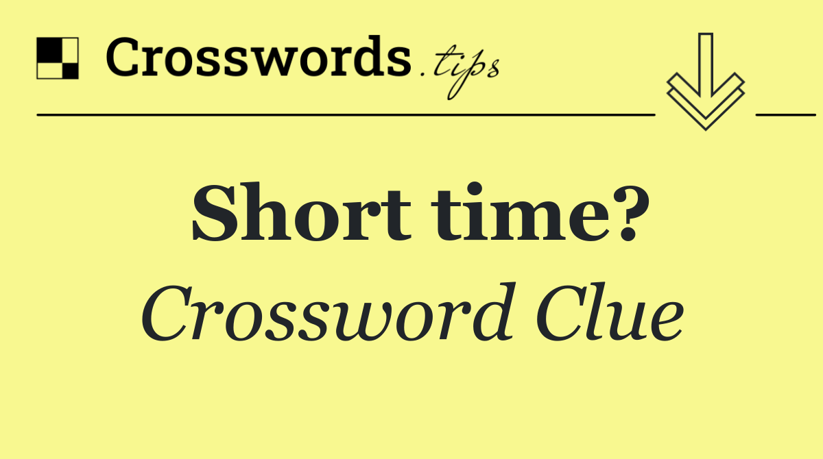 Short time?
