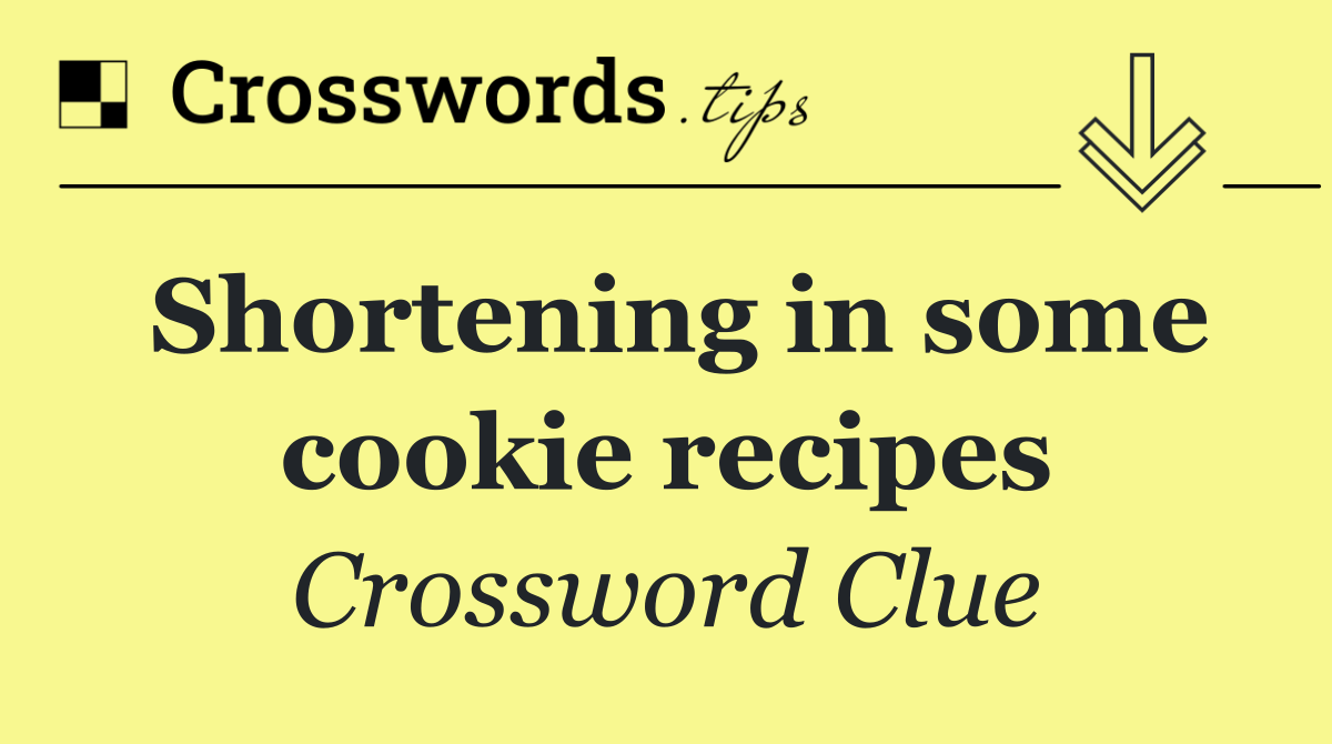 Shortening in some cookie recipes