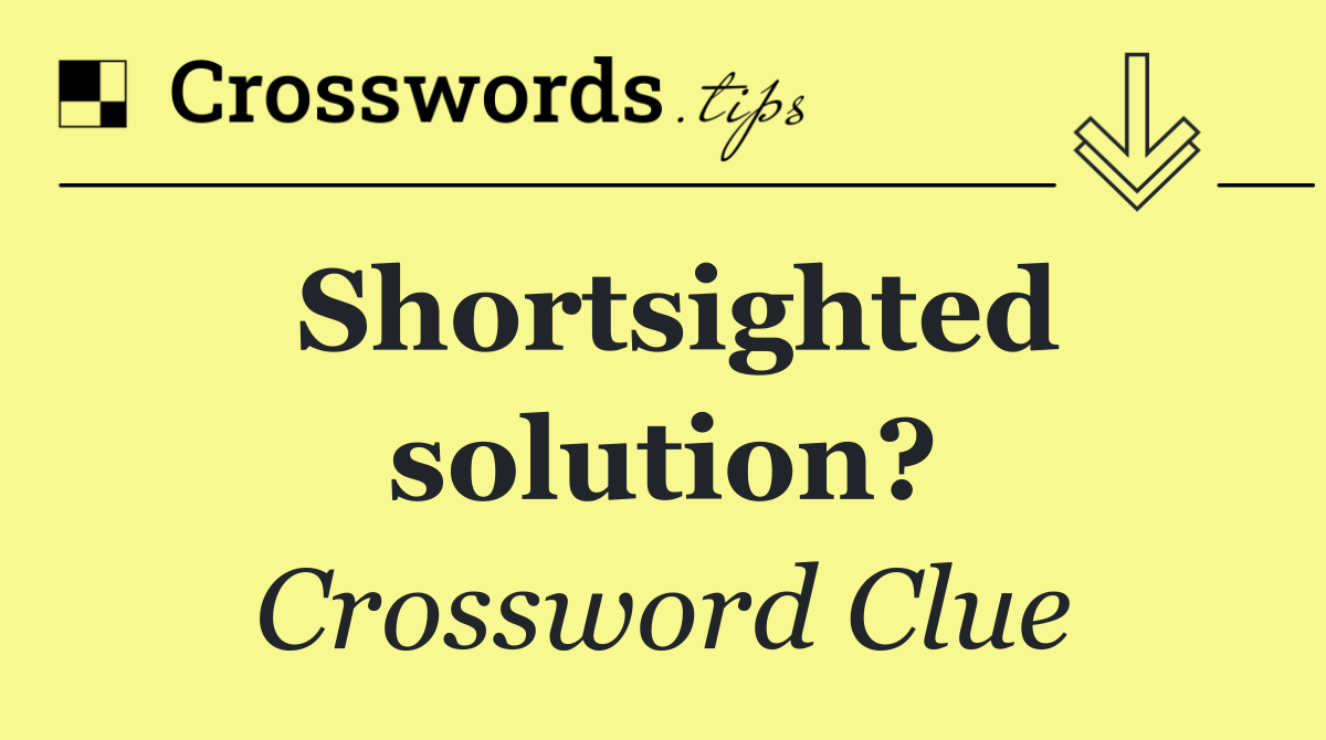 Shortsighted solution?