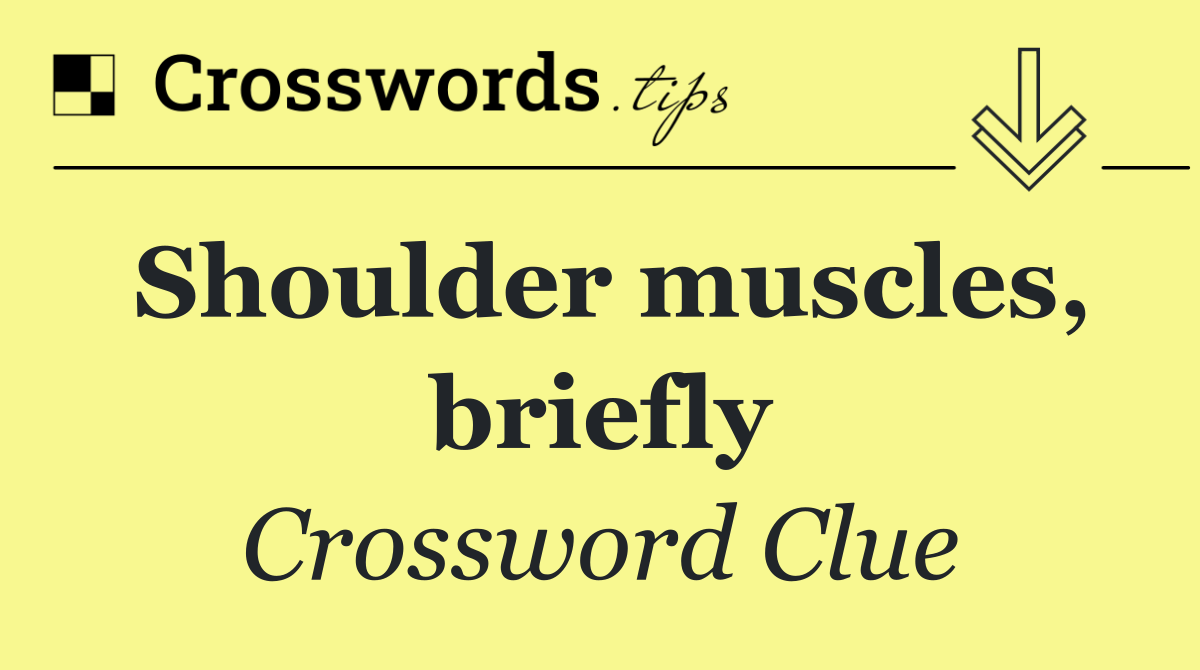 Shoulder muscles, briefly Crossword Clue Answer October 20 2024