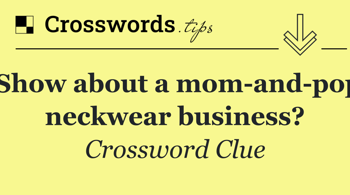Show about a mom and pop neckwear business?