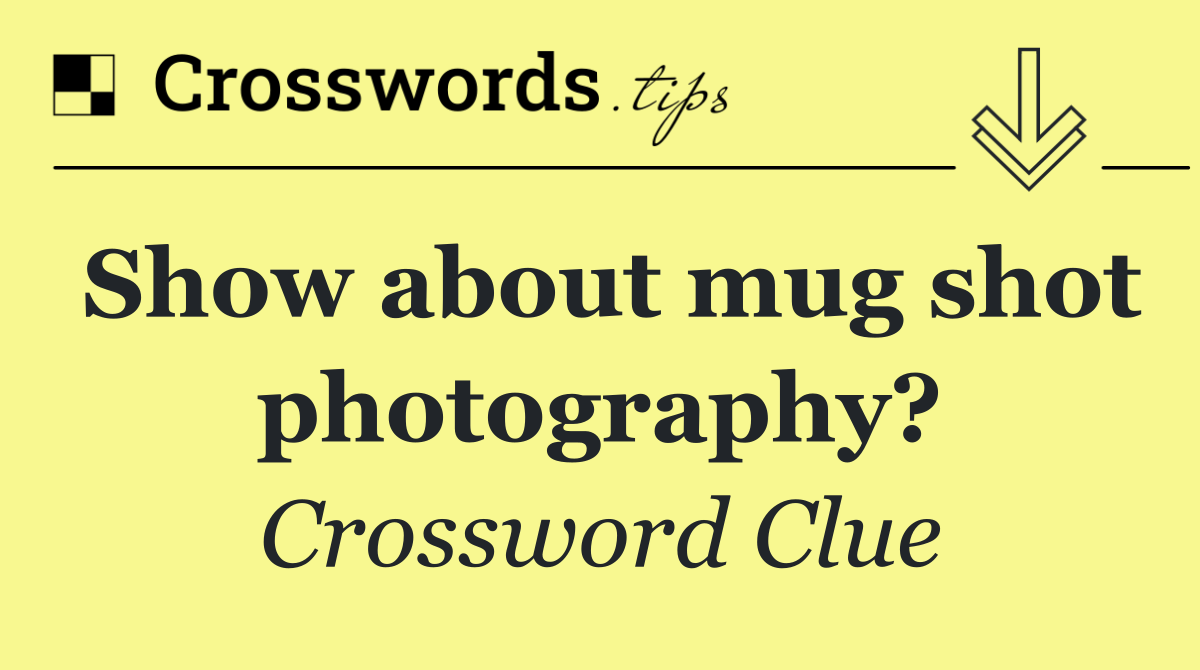Show about mug shot photography?