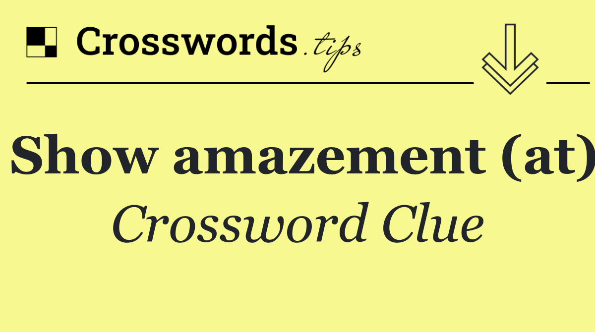 Show amazement (at)