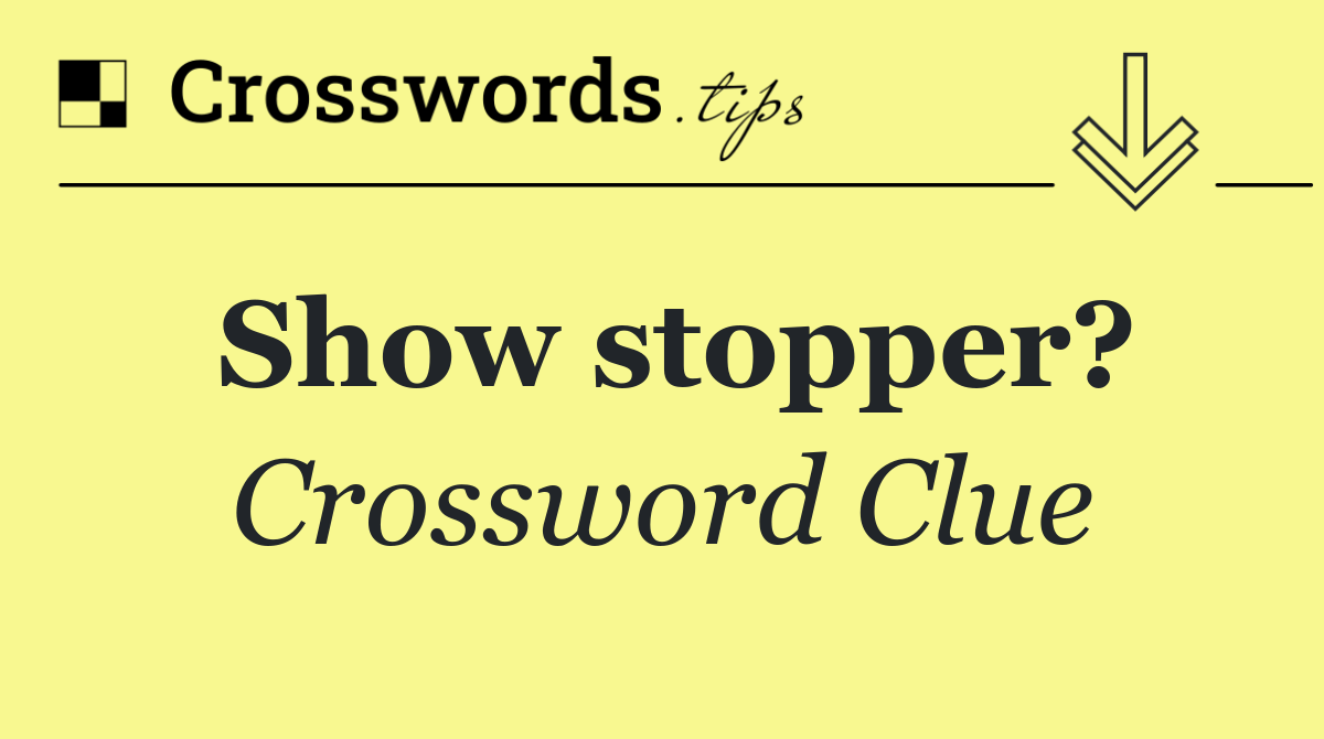 Show stopper?