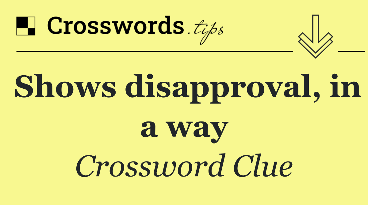 Shows disapproval, in a way