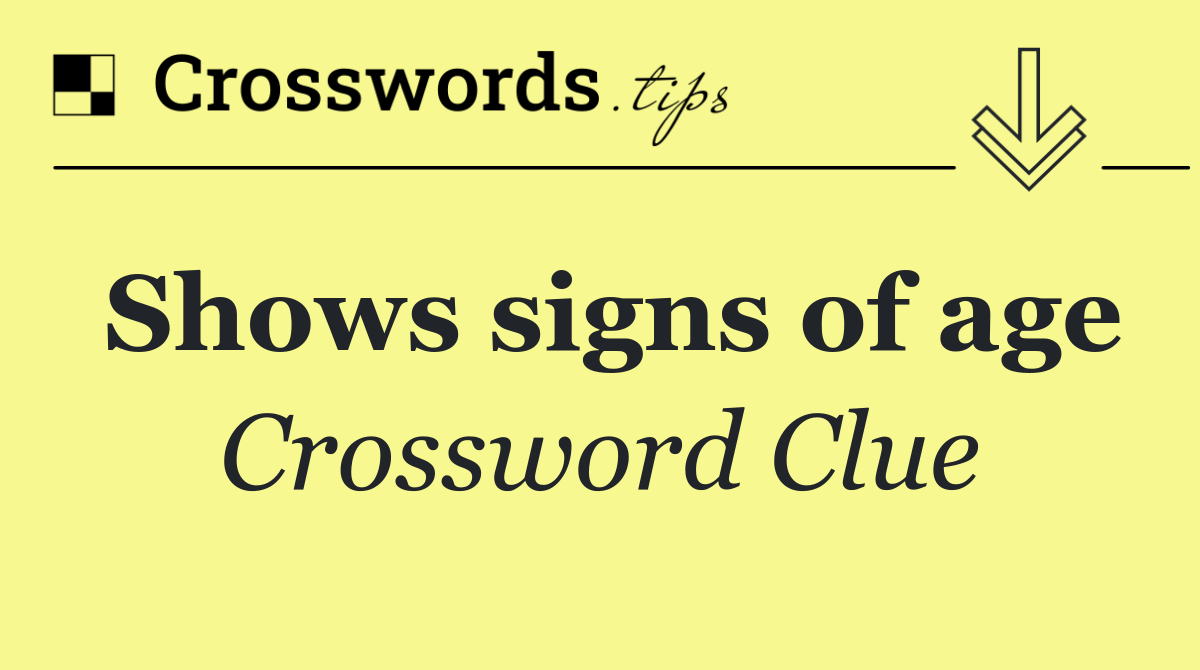 Shows signs of age