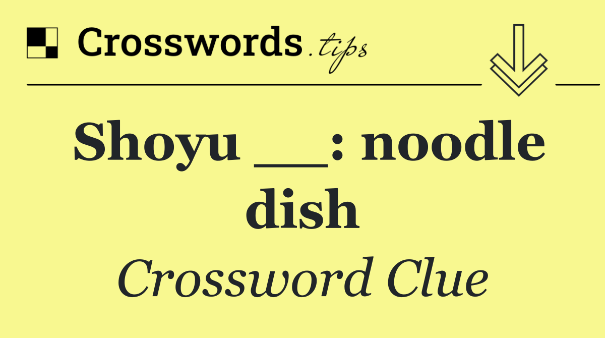 Shoyu __: noodle dish
