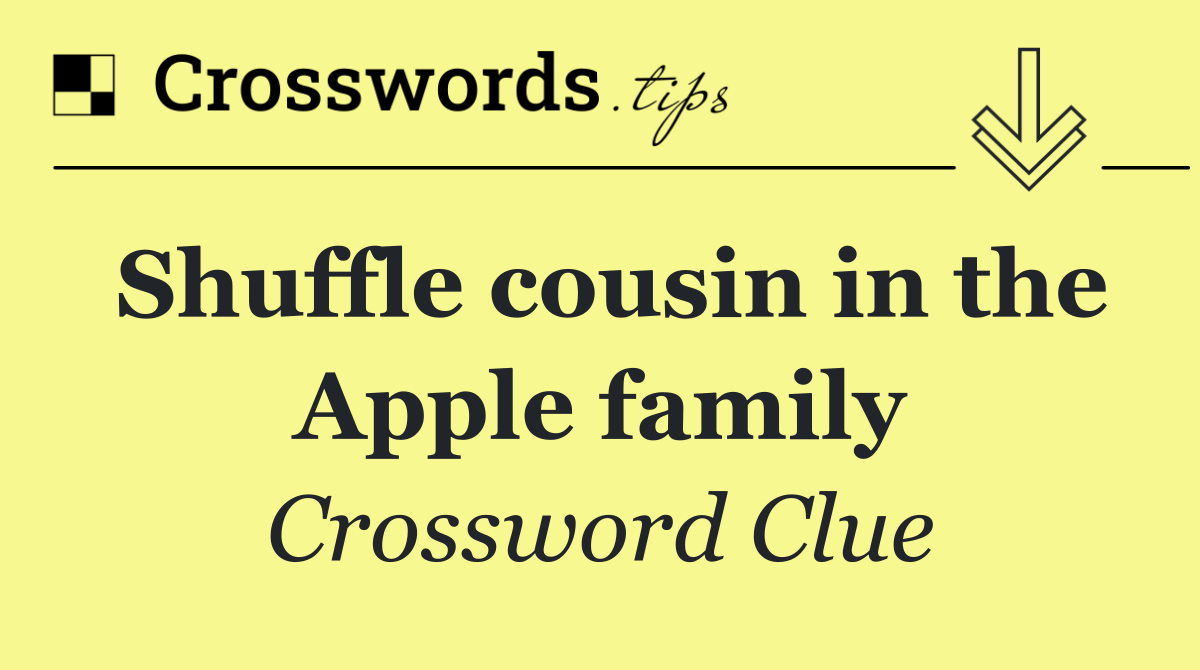Shuffle cousin in the Apple family