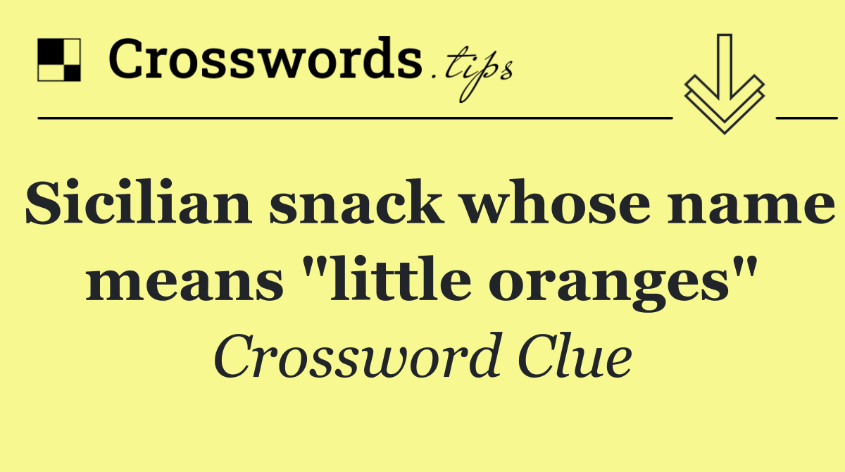 Sicilian snack whose name means "little oranges"