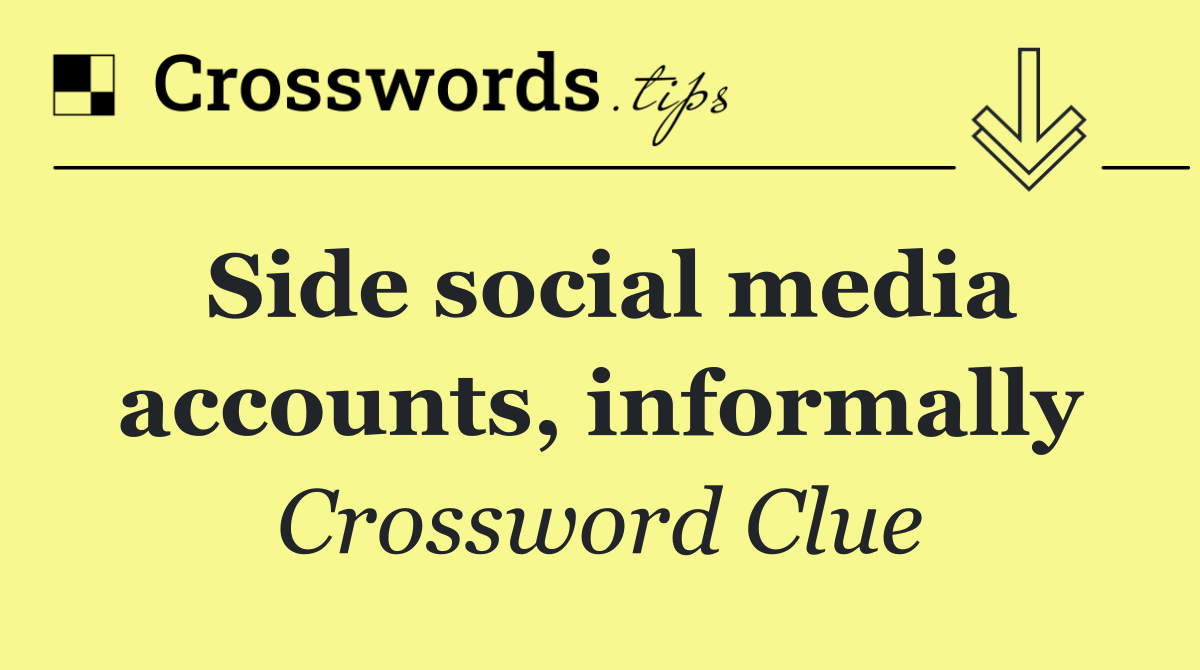 Side social media accounts, informally