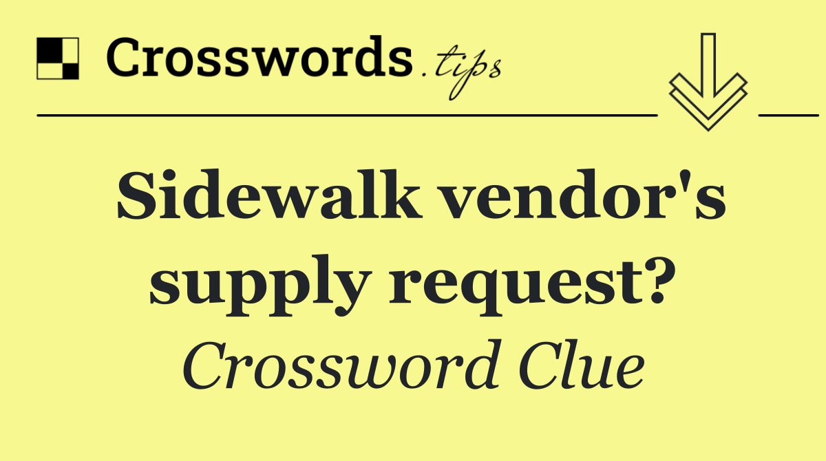 Sidewalk vendor's supply request?