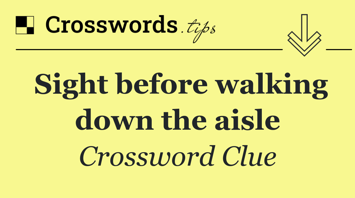 Sight before walking down the aisle