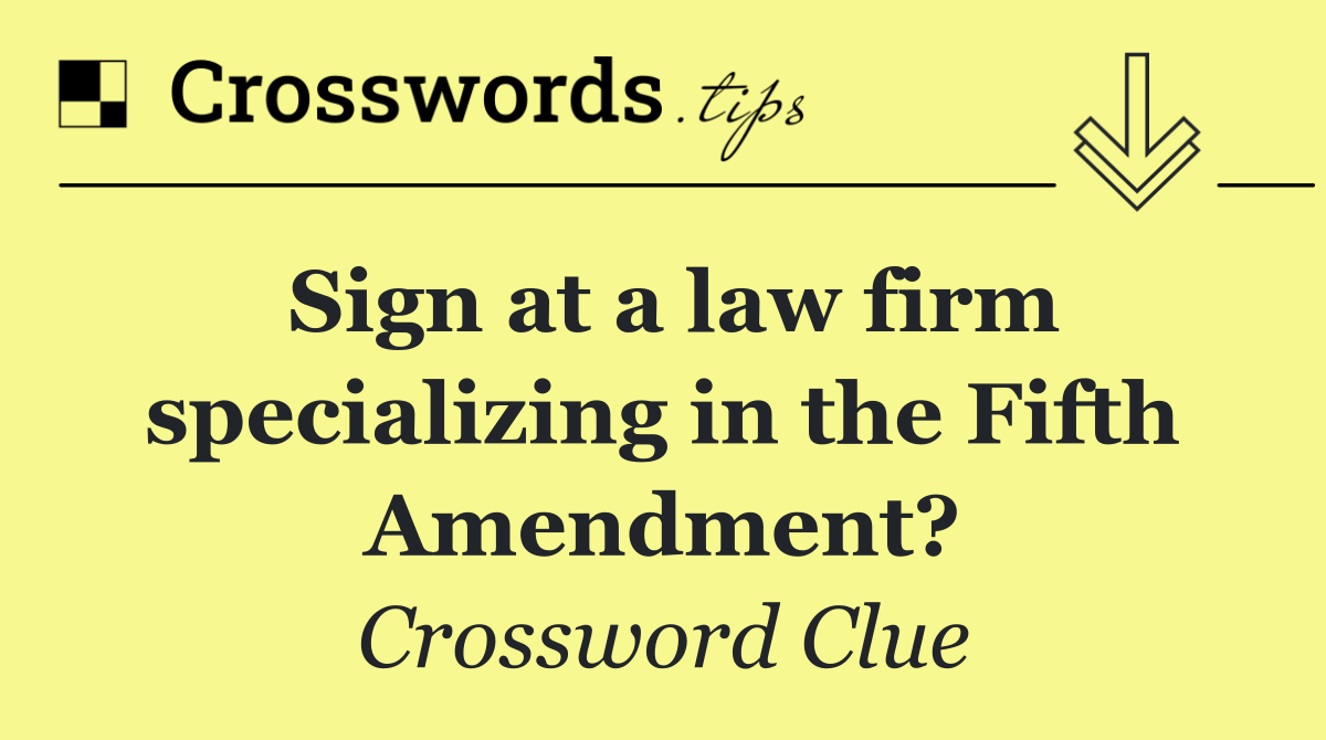 Sign at a law firm specializing in the Fifth Amendment?