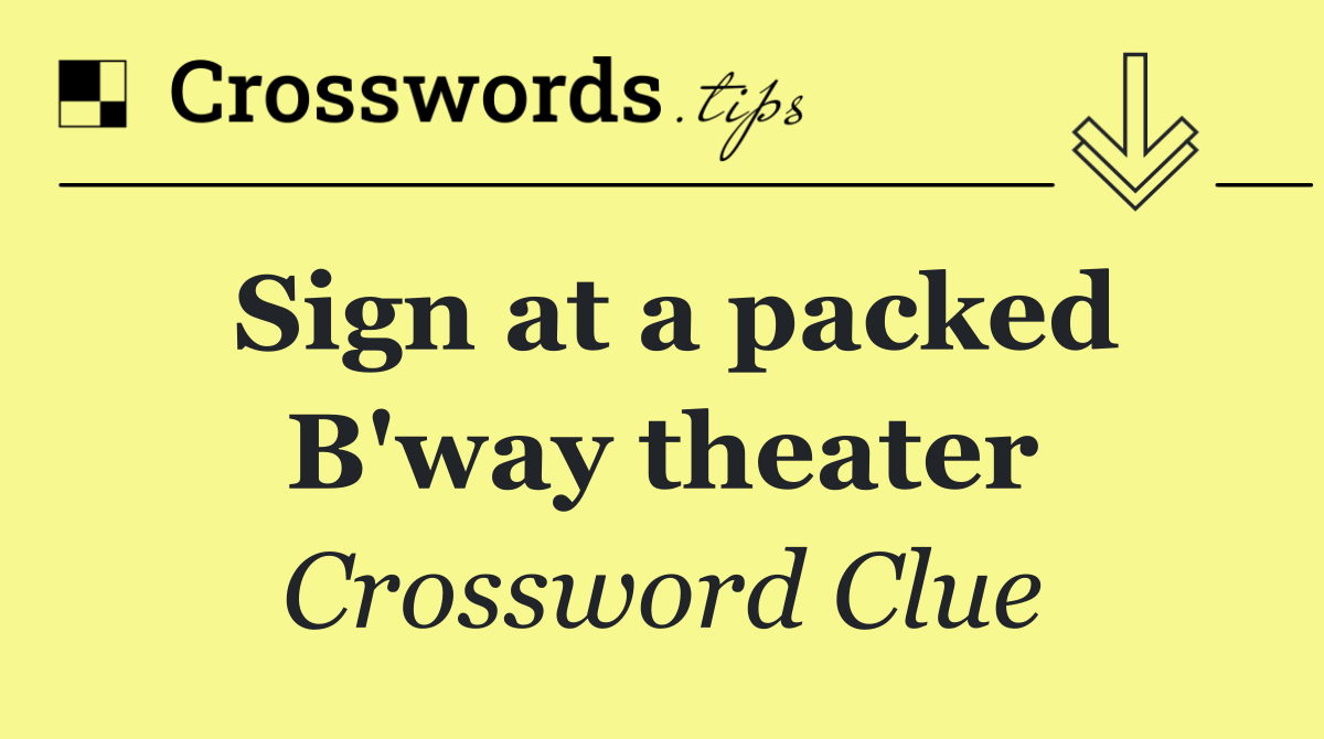 Sign at a packed B'way theater