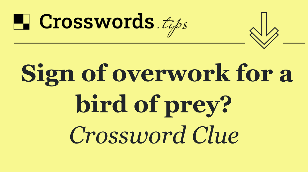Sign of overwork for a bird of prey?