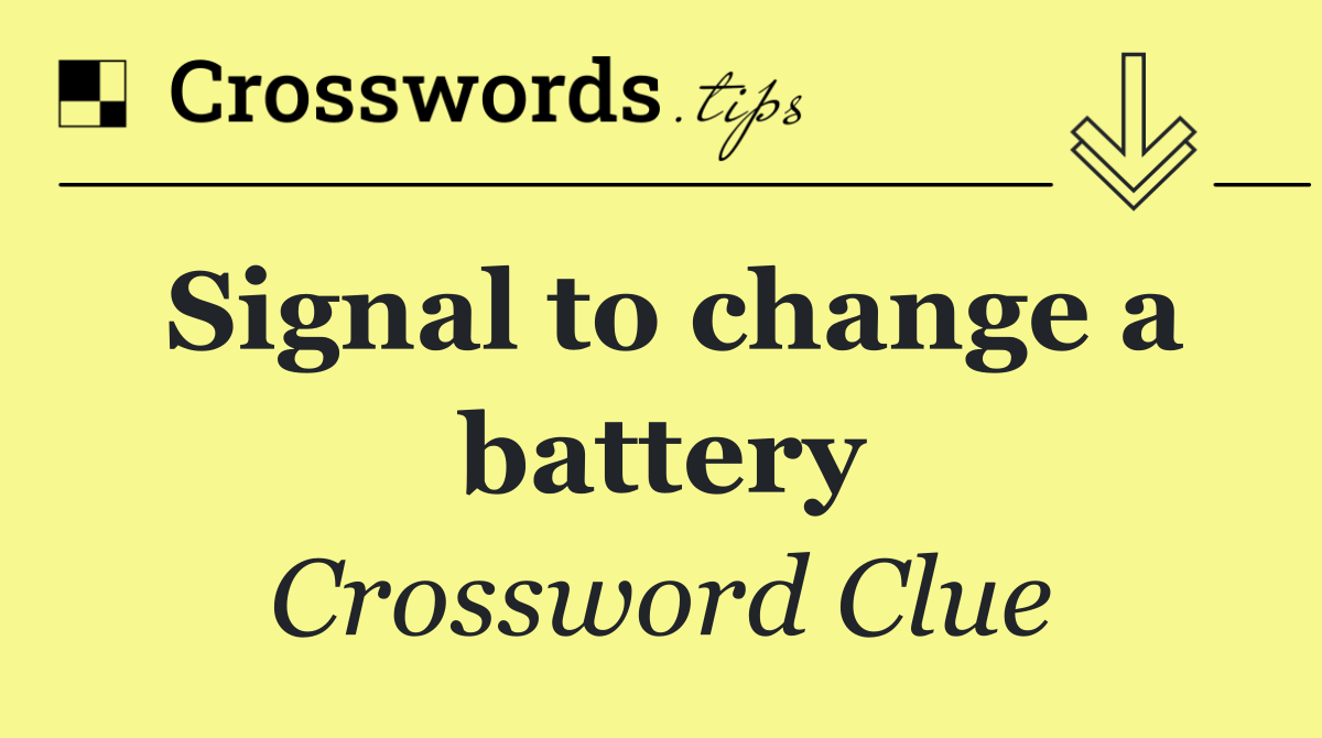 Signal to change a battery