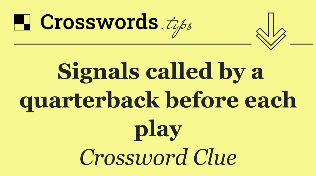 Signals called by a quarterback before each play