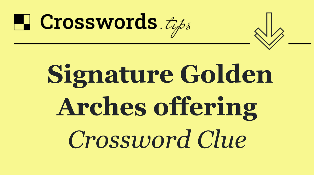 Signature Golden Arches offering