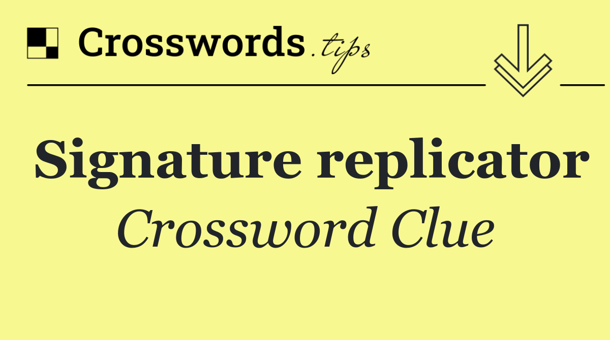 Signature replicator