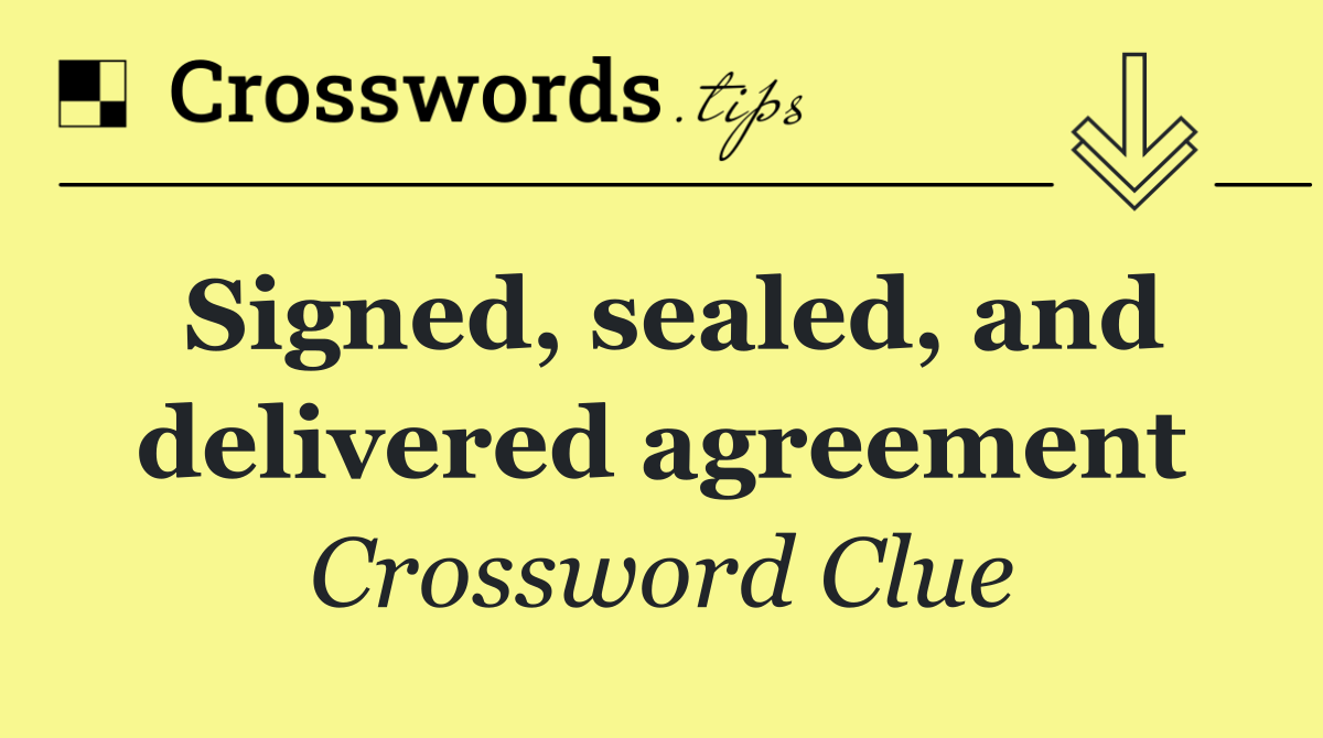 Signed, sealed, and delivered agreement