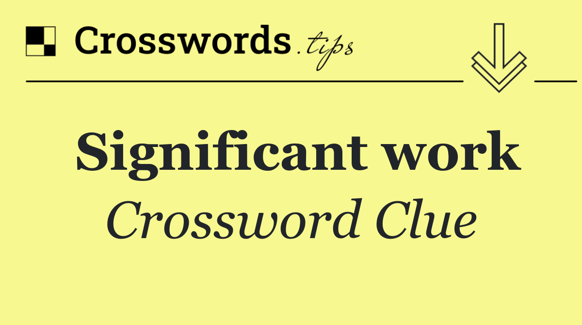 Significant work