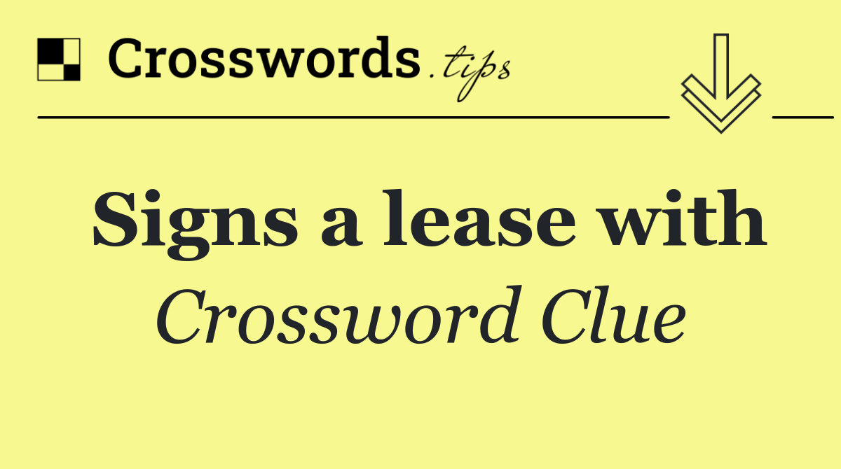 Signs a lease with