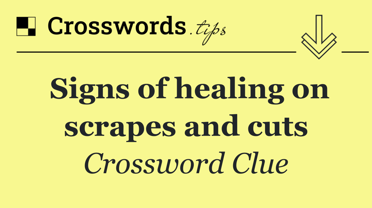Signs of healing on scrapes and cuts